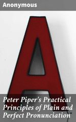 bw-peter-pipers-practical-principles-of-plain-and-perfect-pronunciation-good-press-4057664654625