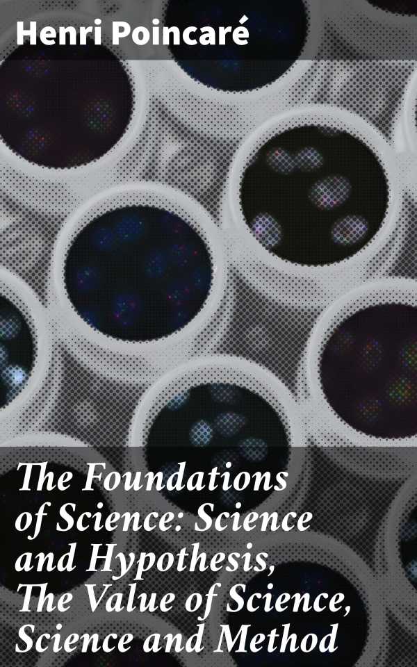 bw-the-foundations-of-science-science-and-hypothesis-the-value-of-science-science-and-method-good-press-4057664651143