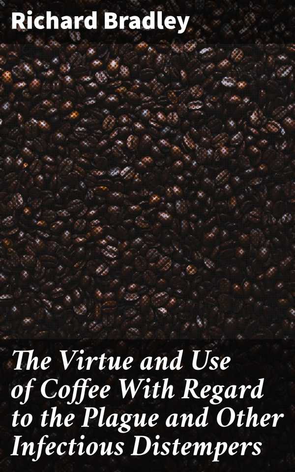 bw-the-virtue-and-use-of-coffee-with-regard-to-the-plague-and-other-infectious-distempers-good-press-4057664169082