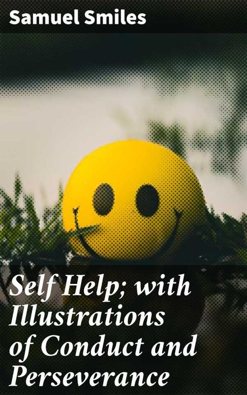 Self Help with Illustrations of Conduct and Perseverance