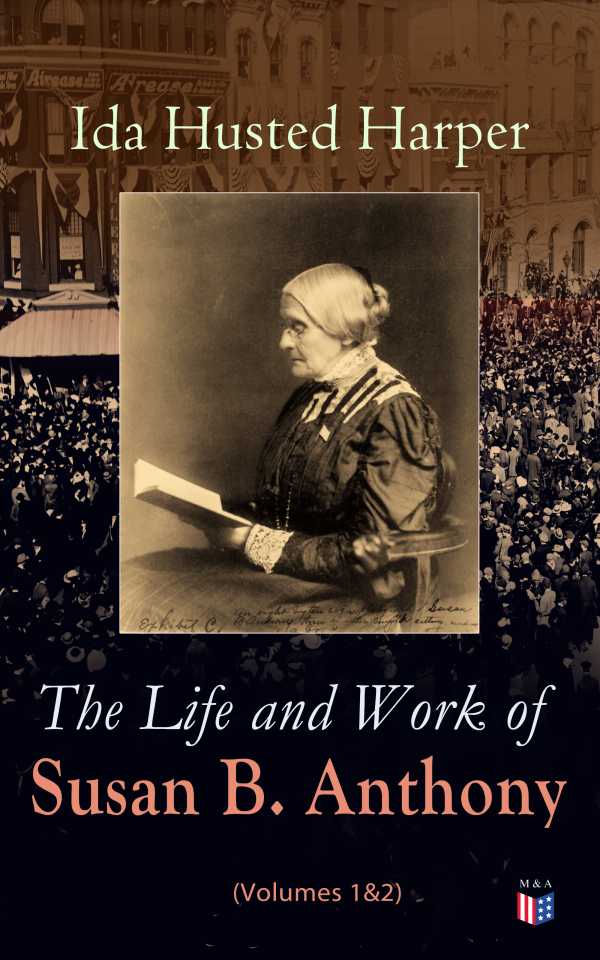bw-the-life-and-work-of-susan-b-anthony-volumes-1amp2-madison-adams-press-9788026884828