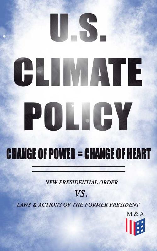 US Climate Policy Change of Power Change of Heart New Presidential Order vs Laws Actions of the Former President