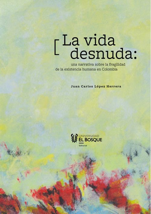 La vida desnuda una narrativa sobre la fragilidad de la existencia humana en Colombia