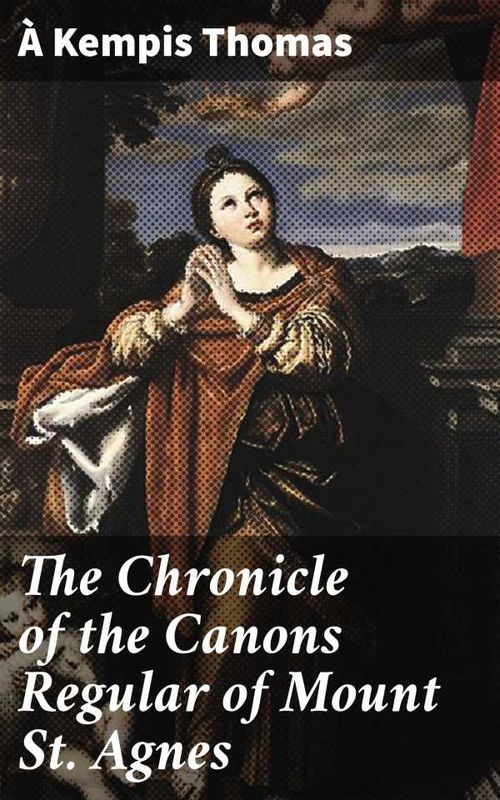 The Chronicle of the Canons Regular of Mount St Agnes