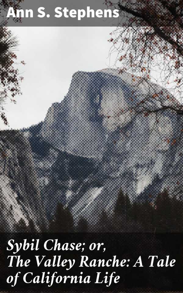 bw-sybil-chase-or-the-valley-ranche-a-tale-of-california-life-good-press-4064066170288