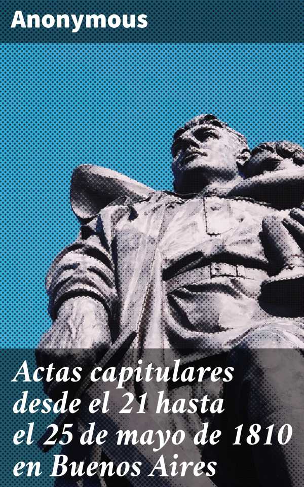 bw-actas-capitulares-desde-el-21-hasta-el-25-de-mayo-de-1810-en-buenos-aires-good-press-4057664127143