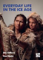 bw-everyday-life-in-the-ice-age-archaeopress-publishing-9781803273624