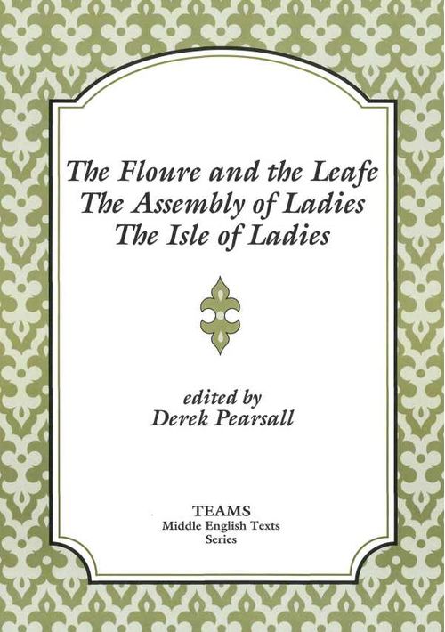 The Floure and the Leafe The Assembly of Ladies The Isle of Ladies