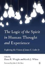 bw-the-logic-of-the-spirit-in-human-thought-and-experience-the-lutterworth-press-9780718843434