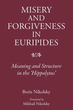 bw-misery-and-forgiveness-in-euripides-the-classical-press-of-wales-9781910589076