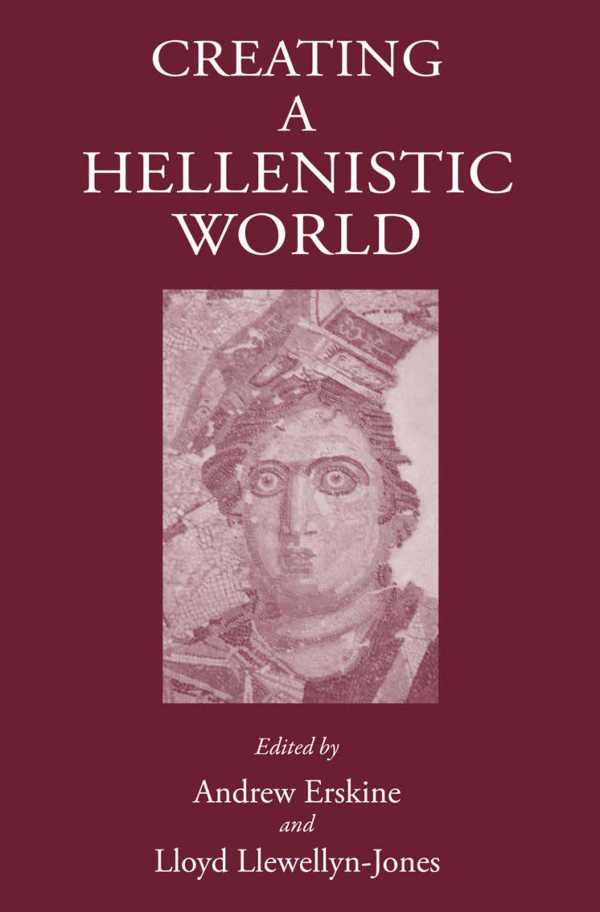 bw-creating-a-hellenistic-world-the-classical-press-of-wales-9781910589243