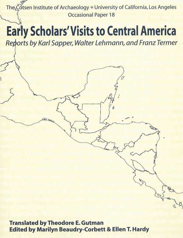 bw-early-scholars-visits-to-central-america-cotsen-institute-of-archaeology-press-9781938770715