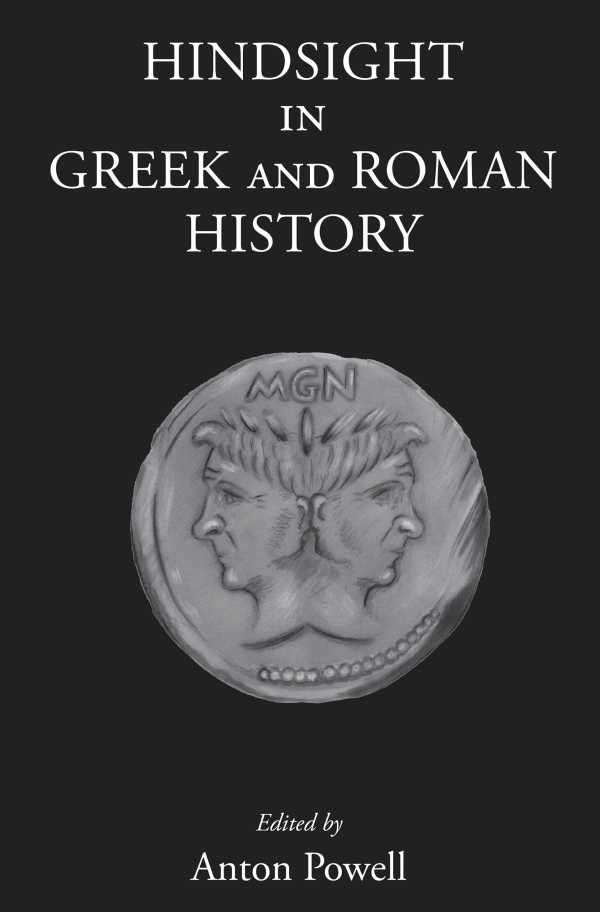 bw-hindsight-in-greek-and-roman-history-the-classical-press-of-wales-9781910589120