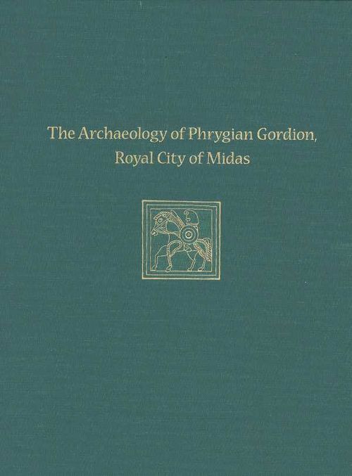 The Archaeology of Phrygian Gordion Royal City of Midas