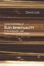 bw-contextualization-of-sufi-spirituality-in-seventeenth-and-eighteenthcentury-china-james-clarke-co-9780227905876