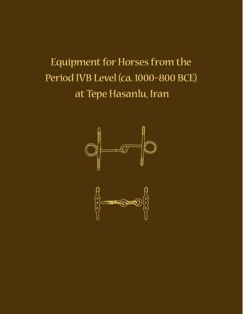 Equipment for Horses from the Period IVB Level at Tepe Hasanlu Iran