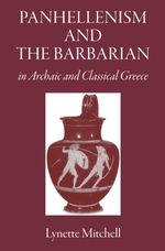 bw-panhellenism-and-the-barbarian-in-archaic-and-classical-greece-the-classical-press-of-wales-9781910589472