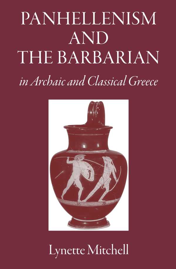 bw-panhellenism-and-the-barbarian-in-archaic-and-classical-greece-the-classical-press-of-wales-9781910589472