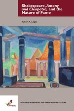 bw-shakespeare-antony-and-cleopatra-and-the-nature-of-fame-medieval-institute-publications-9781580443203