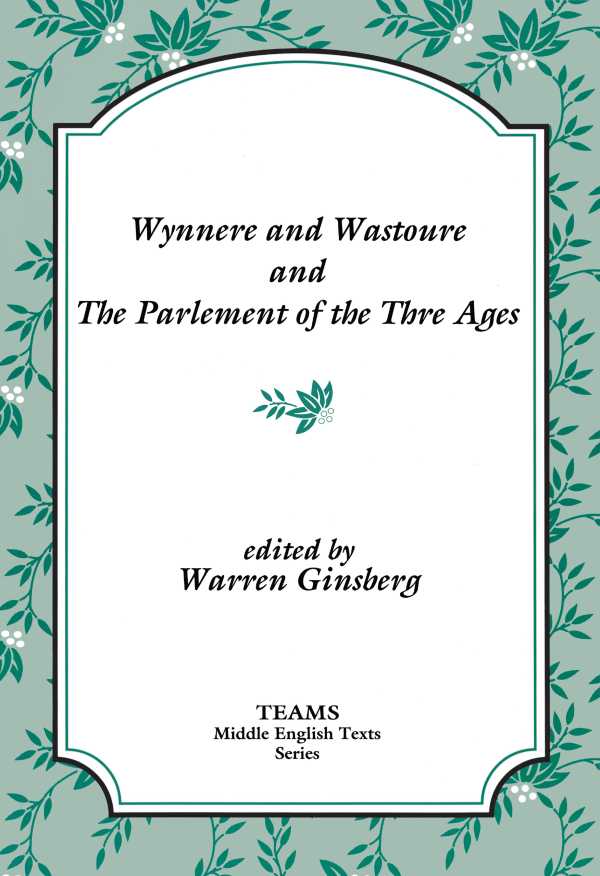 bw-wynnere-and-wastoure-and-the-parlement-of-the-thre-ages-medieval-institute-publications-9781580444019