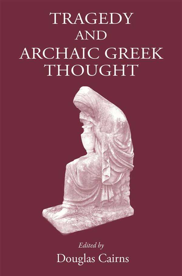 bw-tragedy-and-archaic-greek-thought-the-classical-press-of-wales-9781910589168