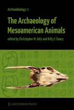bw-the-archaeology-of-mesoamerican-animals-lockwood-press-9781937040154