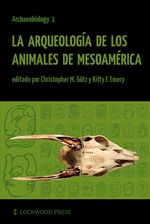 bw-la-arqueologia-de-los-animales-de-mesoamerica-lockwood-press-9781937040147