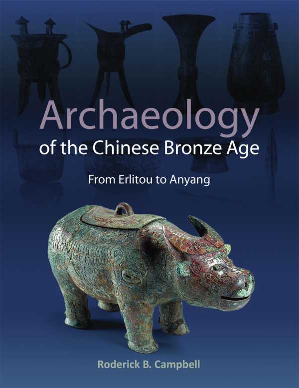 bw-archaeology-of-the-chinese-bronze-age-cotsen-institute-of-archaeology-press-9781938770401