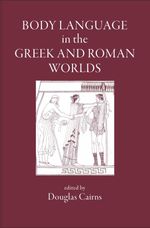 bw-body-language-in-the-greek-and-roman-worlds-the-classical-press-of-wales-9781910589649