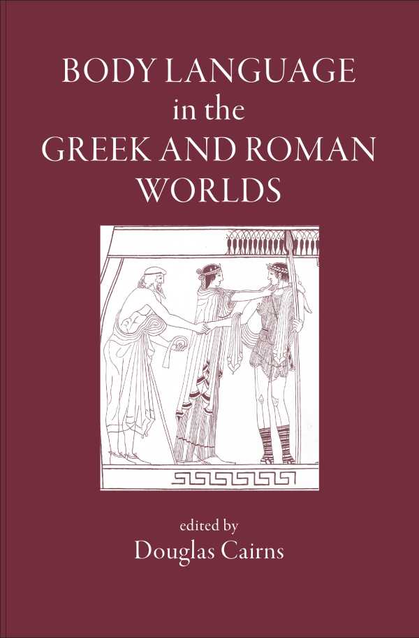 bw-body-language-in-the-greek-and-roman-worlds-the-classical-press-of-wales-9781910589649