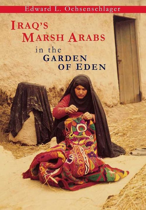 Iraqs Marsh Arabs in the Garden of Eden