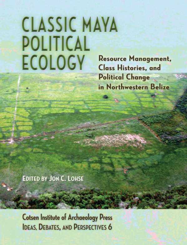 bw-classic-maya-political-ecology-cotsen-institute-of-archaeology-press-9781938770463
