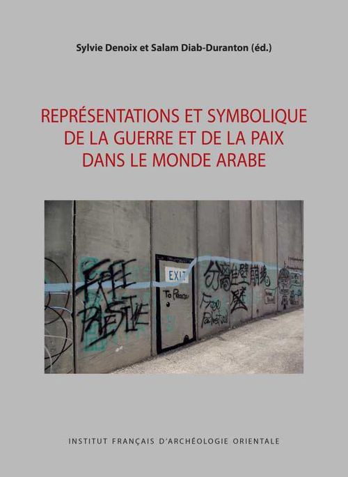 Representations et symbolique de la guerre et de la paix dans le monde arabe