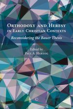 bw-orthodoxy-and-heresy-in-early-christian-contexts-james-clarke-co-9780227904947
