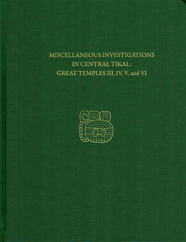 bw-miscellaneous-investigations-in-central-tikalgreat-temples-iii-iv-v-and-vi-university-of-pennsylvania-museum-9781934536940