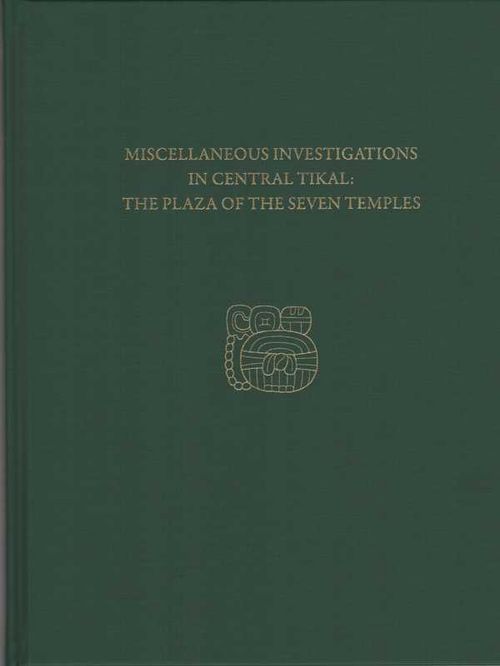 Miscellaneous Investigations in Central TikalThe Plaza of the Seven Temples