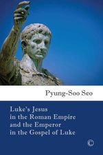 bw-lukes-jesus-in-the-roman-empire-and-the-emperor-in-the-gospel-of-luke-james-clarke-co-9780227904909
