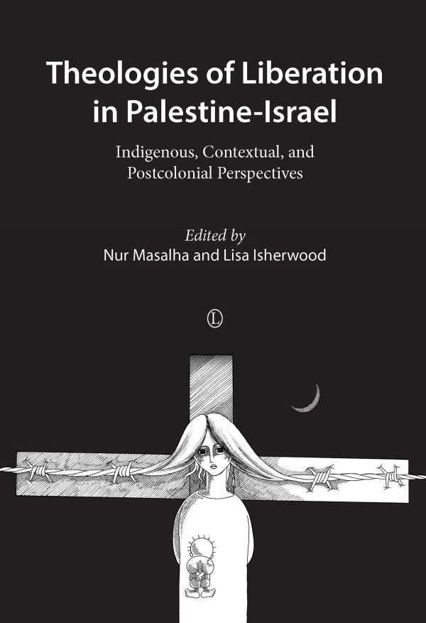 bw-theologies-of-liberation-in-palestineisrael-the-lutterworth-press-9780718842734