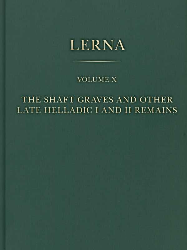 bw-the-shaft-graves-and-other-late-helladic-i-and-ii-remains-american-school-of-classical-studies-at-athens-9781621390497