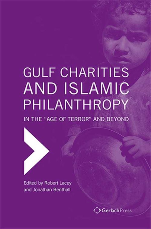 Gulf Charities and Islamic Philanthropy in the Age of Terror and Beyond
