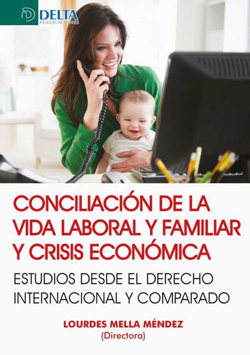 Conciliaci?n De La Vida Laboral Y Familiar Y Crisis Econ?mica Estudios Desde El Derecho Internacional Y Comparado
