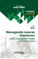 bw-navegando-nuevas-fronteras-el-giro-estrateacutegico-de-turquiacutea-en-ameacuterica-latina-u-externado-de-colombia-9789585061941