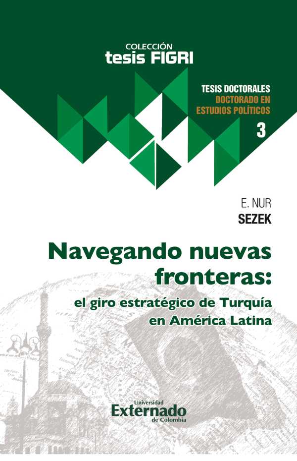 bw-navegando-nuevas-fronteras-el-giro-estrateacutegico-de-turquiacutea-en-ameacuterica-latina-u-externado-de-colombia-9789585061941