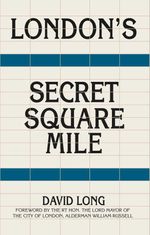 bw-londons-secret-square-mile-the-history-press-9780752480329