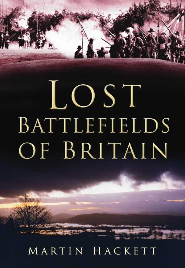 bw-lost-battlefields-of-britain-the-history-press-9780750954105