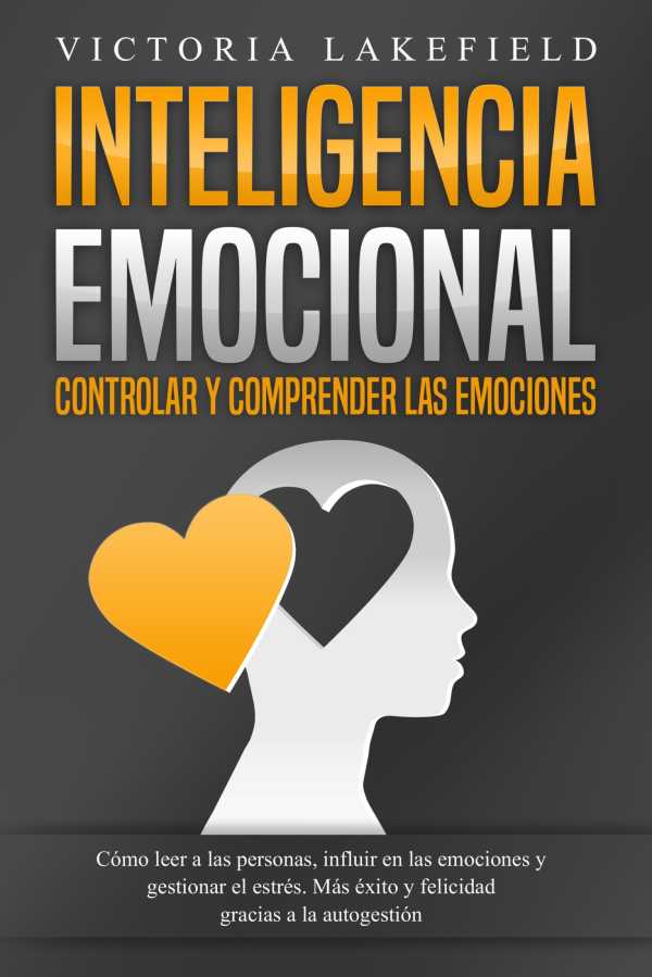 bw-inteligencia-emocional-controlar-y-comprender-las-emociones-coacutemo-leer-a-las-personas-influir-en-las-emociones-y-gestionar-el-estreacutes-maacutes-eacutexito-y-felicidad-gracias-a-la-autogestioacuten-eob-9783757622985