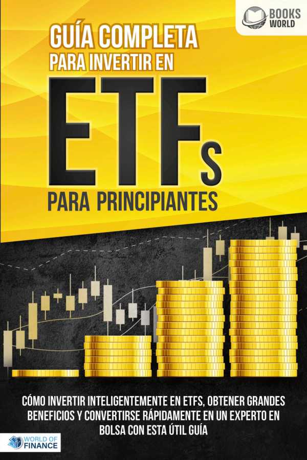 bw-guiacutea-completa-para-invertir-en-etfs-para-principiantes-coacutemo-invertir-inteligentemente-en-etfs-obtener-grandes-beneficios-y-convertirse-raacutepidamente-en-un-experto-en-bolsa-con-esta-uacutetil-guiacutea-eob-9783757623029