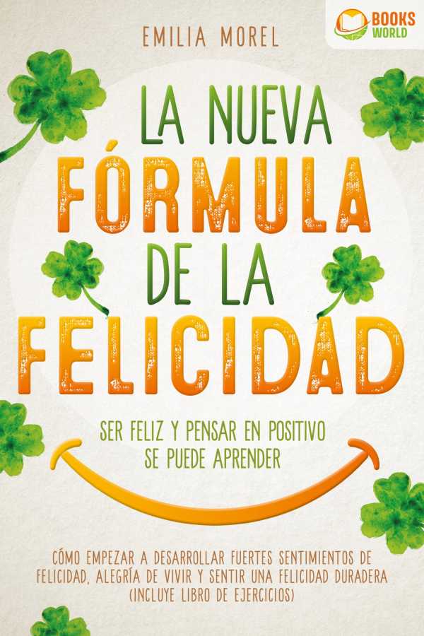 bw-la-nueva-foacutermula-de-la-felicidad-ser-feliz-y-pensar-en-positivo-se-puede-aprender-coacutemo-desarrollar-fuertes-y-duraderos-sentimientos-de-felicidad-y-alegriacutea-de-vivir-incluye-libro-de-ejercicios-eob-9783757623166
