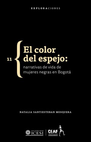 El color del espejo: narrativas de vida de mujeres negras en Bogotá
