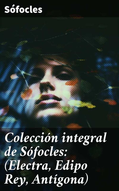 Colección integral de Sófocles Electra Edipo Rey Antígona